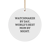 Watchmaker Gifts from Friends - Circle Ornament for Men, Inspirational Quote 'Watchmaker By Day, World's Best Mom By Night.' - Christmas Unique Gifts - Image 1
